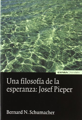Stock image for FILOSOFA DE LA ESPERANZA: JOSEF PIEPER, UNA for sale by KALAMO LIBROS, S.L.