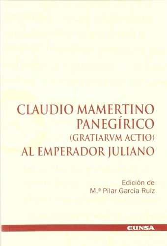 Imagen de archivo de CLAUDIO MAMERTINO PANEGIRICO (GRATIARUM ACTIO) AL EMPERADOR JULIANO a la venta por KALAMO LIBROS, S.L.