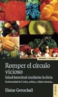 Romper el cÃrculo vicioso. Salud intestinal mediante la dieta: enfermedad de Crohn, celÃaca, colitis ulcerosa-- (Astrolabio) (Spanish Edition) - Gottschall, Elaine