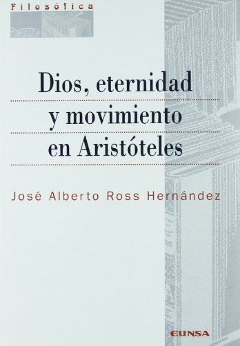 Dios, eternidad y movimiento en Aristóteles. 1a. EDICION - Ross Hernández, José Alberto