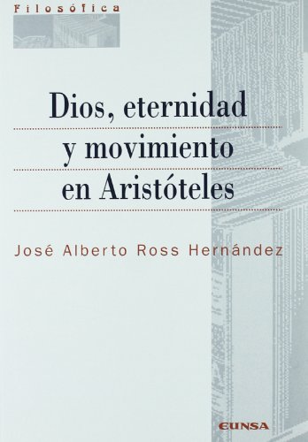 DIOS, ETERNIDAD Y MOVIMIENTO EN ARISTÓTELES - ROSS HERNÁNDEZ, JOSÉ ALBERTO