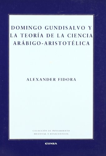 Imagen de archivo de Domingo Gundisalvo y la teoria de la ciencia arabigo-aristotelica/ Domingo Gundisalvo and the theory of the Arab-Aristotelian science (Pensamiento Medieval Y Renacentista) a la venta por Reuseabook