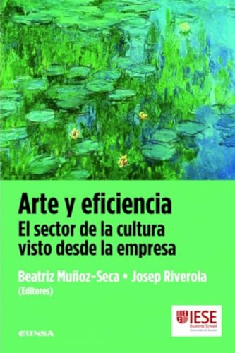 Stock image for Arte y eficiencia : el sector de la cultura visto desde la empresa (Libros IESE) for sale by medimops
