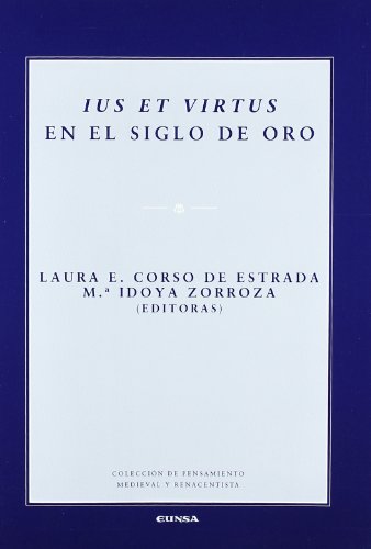 Ius et virtus en el Siglo de Oro (ColecciÃ³n de pensamiento medieval y renacentista) (Spanish Edition) (9788431327927) by Corso De Estrada, Laura; Zorroza Huarte, MarÃ­a Idoya