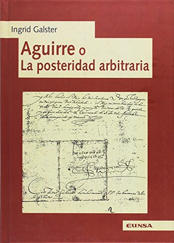 Stock image for AGUIRRE O LA POSTERIDAD ARBITRARIA for sale by KALAMO LIBROS, S.L.