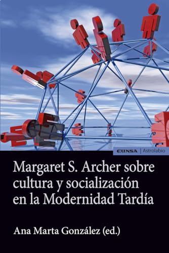 Imagen de archivo de MARGARET S. ARCHER SOBRE CULTURA Y SOCIALIZACIN EN LA MODERNIDAD TARDA a la venta por KALAMO LIBROS, S.L.