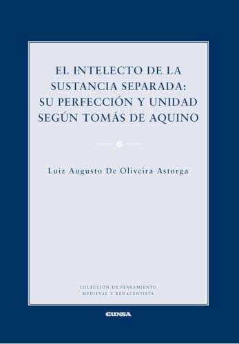 Imagen de archivo de EL INTELECTO DE LA SUSTANCIA SEPARADA. SU PERFECCIN Y UNIDAD SEGN TOMS DE AQU a la venta por Antrtica