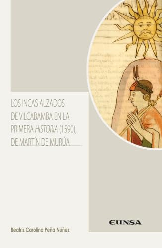 Imagen de archivo de INCAS ALZADOS DE VILCABAMBA EN LA PRIMERA HISTORIA (1590) DE MARTN DE MURA, LOS a la venta por Agapea Libros