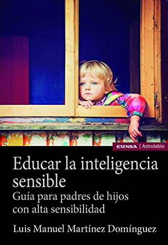 Imagen de archivo de EDUCAR LA INTELIGENCIA SENSIBLE: Gua para padres de hijos con alta sensibilidad a la venta por KALAMO LIBROS, S.L.