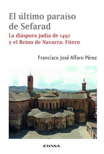 Stock image for EL LTIMO PARASO DE SEFARAD. LA DISPORA JUDA DE 1492 Y REINO DE NAVARRA: FITERO for sale by KALAMO LIBROS, S.L.