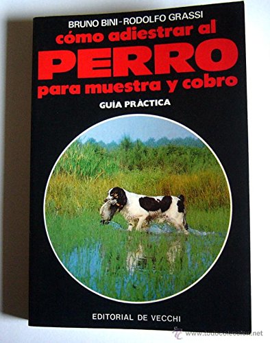 Stock image for Como Adiestrar al Perro para Muestra y Cobro. Guia Practica for sale by Librera 7 Colores