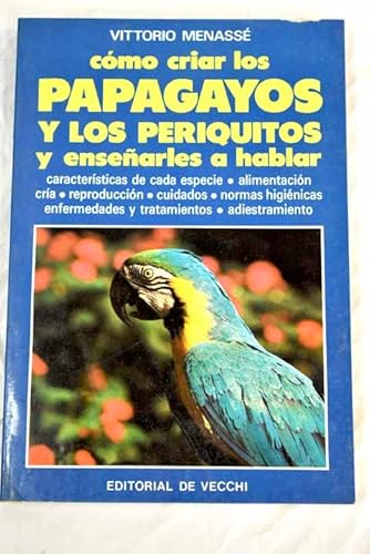 Imagen de archivo de COMO CRIAR LOS PAPAGAYOS Y LOS PERIQUITOS Y ENSEARLES A HABLAR a la venta por medimops