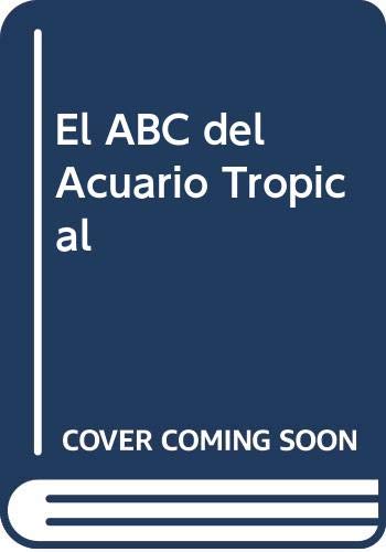 Imagen de archivo de EL ABECE DEL ACUARIO TROPICAL DE AGUA DULCE a la venta por Librera Circus