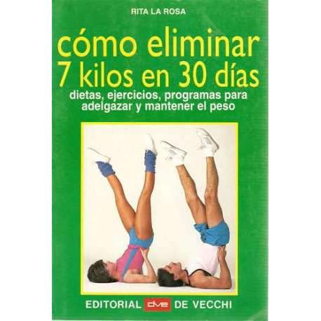 Imagen de archivo de Cmo eliminar 7 kilos en 30 das. Dietas, ejercicios, programas para adelgazar y mantener peso. a la venta por La Librera, Iberoamerikan. Buchhandlung