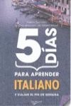 Imagen de archivo de 5 DIAS PARA APRENDER ITALIANO (CINCO DIAS) a la venta por La Casa de los Libros