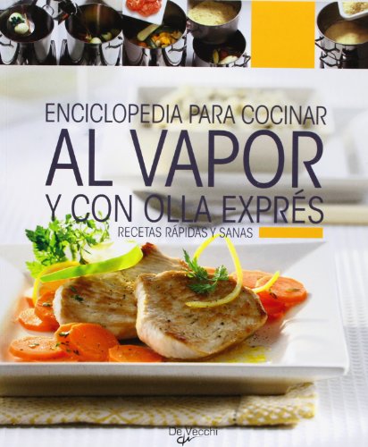 Enciclopedia para cocinar al vapor y con olla expres. Recetas rapidas y sanas