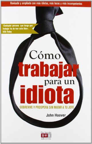 Imagen de archivo de COMO TRABAJAR PARA UN IDIOTA (Psicologia (de Vecchi)) a la venta por medimops