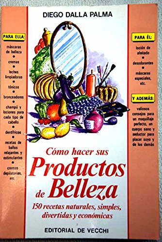 Imagen de archivo de COMO HACER SUS PRODUCTOS DE BELLEZA. 150 RECETAS NATURALES, SIMPLE, DIVERTIDAS Y ECONOMICAS. a la venta por Libros Ambig