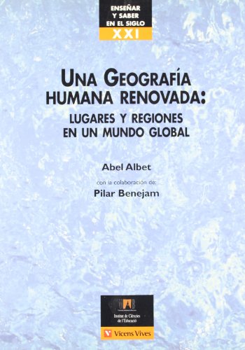 Stock image for Una geografa humana renovada: lugares y regiones en un mundo global (Ensear Y Saber En El Siglo Xx) for sale by medimops