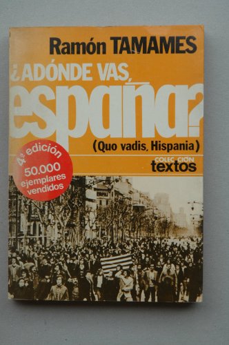 ?AdoÌnde vas, EspanÌƒa?: (Quo vadis, Hispania) : con un prefacio electoral para 1977 (ColeccioÌn Textos ; 18) (Spanish Edition) (9788432002755) by Tamames, RamoÌn