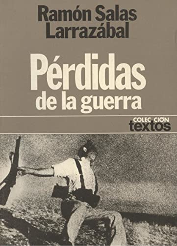 PeÌrdidas de la guerra (ColeccioÌn Textos ; 29) (Spanish Edition) (9788432002854) by Salas LarrazaÌbal, RamoÌn