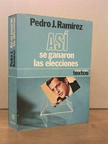 AsiÌ se ganaron las elecciones (ColeccioÌn textos ; 31) (Spanish Edition) (9788432002885) by Pedro J. RamÃ­rez