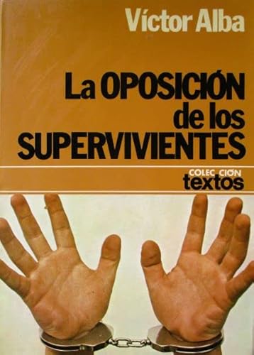 Stock image for La oposicio?n de los supervivientes (1939-1955) (Coleccio?n Textos ; 36) (Spanish Edition) for sale by Iridium_Books