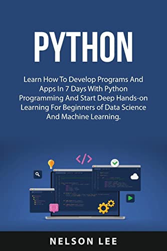 9788432019746: Python: Learn How To Develop Programs And Apps In 7 Days With Python Programming And Start Deep Hands-on Learning For Beginners of Data Science And Machine Learning.