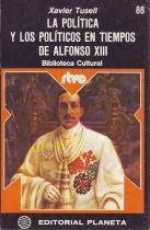 Imagen de archivo de LA POLTICA Y LOS POLTICOS EN TIEMPOS DE ALFONSO XIII a la venta por Librera Circus