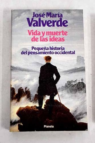 Vida y Muerte de las Ideas: Pequena Historia del Pensamiento Universal (Coleccion Ensayo) (Spanish Edition) (9788432036651) by Valverde, JosÃ© MarÃ­a