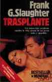 Trasplante (Un Impresisto accidente cambia la vida sexual de un joven serio y apacible) (9788432038242) by Frank G. Slaughter