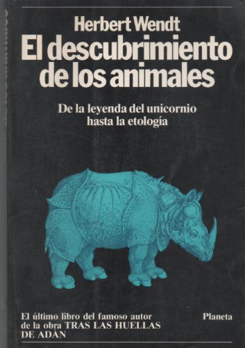 El Descubrimiento De Los Animales: De La Leyenda Del Unicornio Hasta La Etologia (9788432047251) by Herbert Wendt