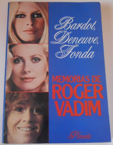 Bardot, Deneuve, Fonda - Memorias