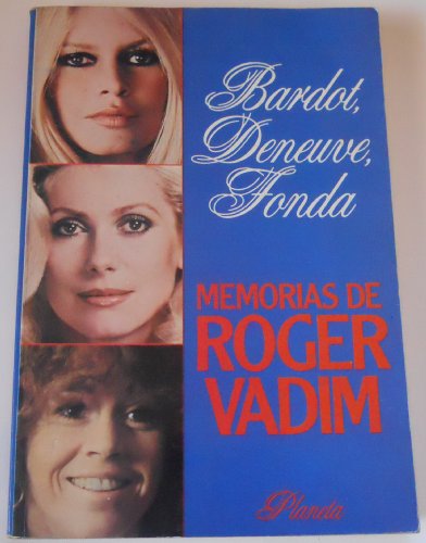 9788432047763: Bardot, Deneuve, Fonda.Memorias De Roger Vadim