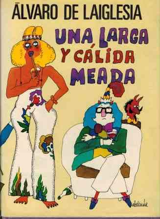 Una larga y caÌlida meada: Novelas (Autores espanÌƒoles e hispanoamericanos) (Spanish Edition) (9788432053405) by Laiglesia, Alvaro De