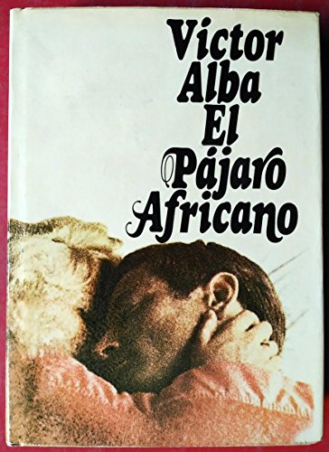 Stock image for El pjaro africano: Novela (Autores espaoles e hispanoamericanos) ALBA, Victor.- for sale by VANLIBER