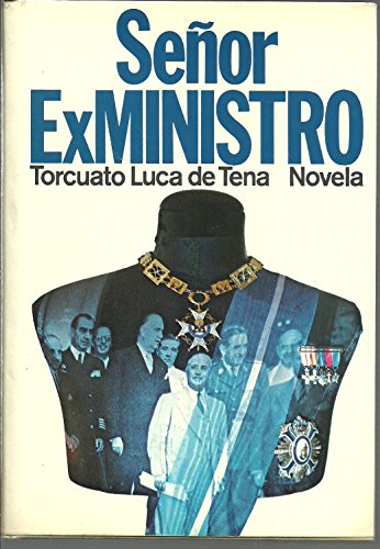 SenÌƒor ex ministro: Novela (Autores espanÌƒoles e hispanoamericanos) (Spanish Edition) (9788432053627) by Luca De Tena, Torcuato