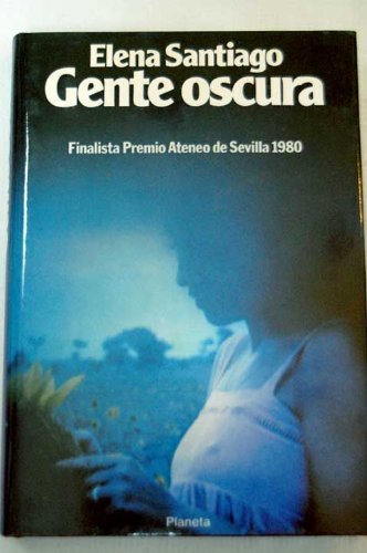 Gente oscura: Novela (ColeccioÌn Autores espanÌƒoles e hispanoamericanos) (Spanish Edition) (9788432055393) by Santiago, Elena