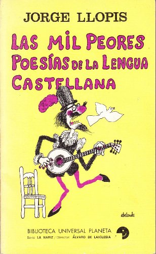 Imagen de archivo de Las mil peores poesi?as de la lengua castellana;: Con nociones de grama?tica histo?rica, rudimentos de reto?rica y poe?tica y un falso florilegio de . Planeta, 58. La nariz, 14) (Spanish Edition) a la venta por Schindler-Graf Booksellers