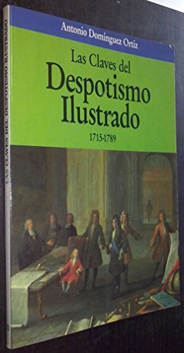 Stock image for Las claves del despotismo ilustrado, 1715-1789 (Las claves de la historia) (Spanish Edition) for sale by Iridium_Books