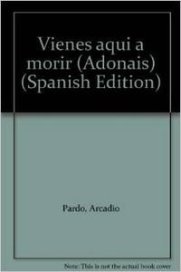 Vienes aqui a morir (Adonais) (Spanish Edition) - Arcadio Pardo