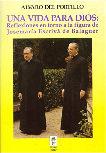 Una vida para Dios: reflexiones en torno a la figura deMonseñor Josemaria Escriva de Balaguer.