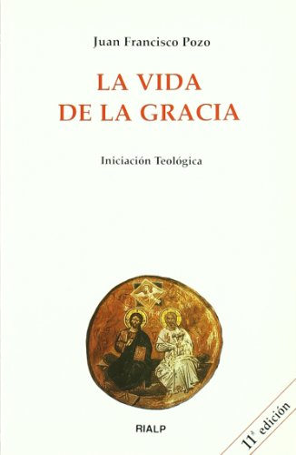 Stock image for La vida de la gracia : iniciacin teolgica (Biblioteca de Iniciacin Teolgica) for sale by medimops