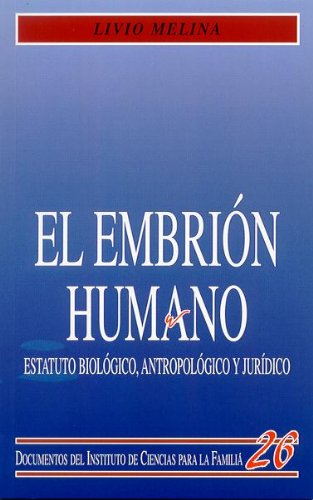 El embrión humano. Estatuto biológico, antropológico y jurídico. - Melina, Livio