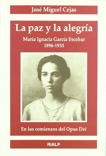 Stock image for La paz y la alegra Mara Ignacia Garca Escobar en los comienzoas del Opus Dei 1896-1933 for sale by Librera Prez Galds