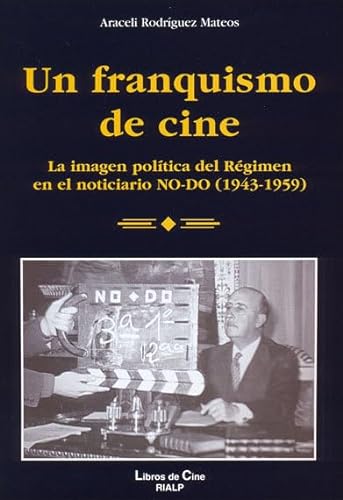 Stock image for Un franquismo de cine: La imagen poltica del Rgimen en el noticiario NO-DO (1943-1959) for sale by Pepe Store Books