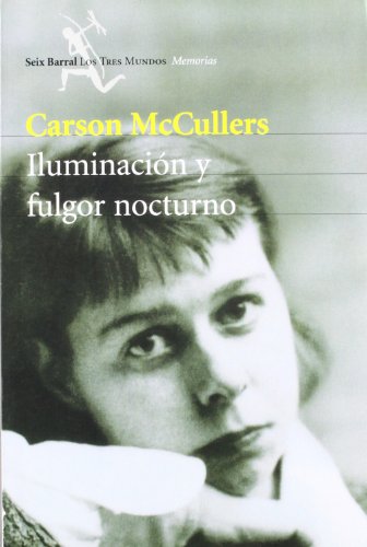 Carson McCullers: Iluminacion y Fulgor Nocturno (Autobiografia inacabada)
