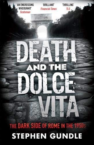 9788432210228: Death and the Dolce Vita The Dark Side of Rome in the 1950s by Gundle, Stephen ( AUTHOR ) May-03-2012 Paperback