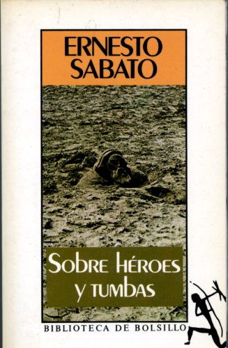 Beispielbild fr Sobre Heroes y Tumbas/about Heroes and Tombs Sabato, Ernesto zum Verkauf von VANLIBER