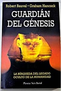 Guardián del Génesis: la búsqueda del legado oculto de la humanidad. Robert Bauval, Graham Hancock. - Robert Bauval, Graham Hancock.